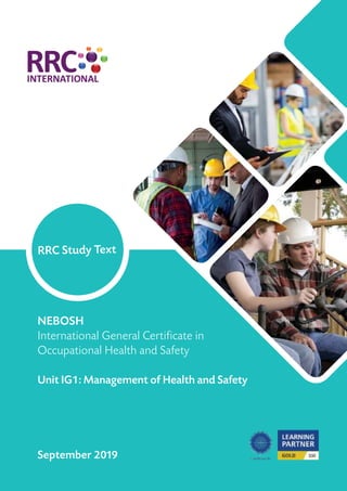 ten
-
RRC Study Text
NEBOSH
International General Certificate in
Occupational Health and Safety
Unit IG1: Management of Health and Safety
September 2019
 