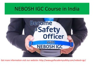 NEBOSH IGC Course in India - gulfacademysafety | PPTX