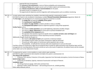 41
expected life-time of equipment.
- The outcome of risk assessments in terms of failure probability and consequences;
- The history of failure with example sources such as incident reports and maintenance data;
- Any relevant manufacturer's data or recommendations for the plant;
- The extent of and / or conditions of use;
- The opportunity for downtime and the integration with existing systems such as condition monitoring.
59-IC 05 – 6
“C”
A motor vehicle repair workshop has installed a new electrically powered, compressed air system.
OUTLINE the factors to be considered in developing a suitable Planned Preventative Maintenance programme. Marks-10
The first stage in the development of a maintenance programme would be to consider
o The design life and expected reliability of the system
o The manufacturer’s specifications
o The pattern of usage whether constant, periodic or only as a standby
o The anticipated fault pattern based on experience gained in using similar equipment.
Further factors such as
o The need for routine operations such as belt tightening, lubrication and filter changes
o The need for regular replacement of critical parts to prevent breakdown and
o The availability of the component parts,
o The operation that would be required at specific times to counter corrosion, wear and fatigue and
o Any statutory requirements or those required by insurance companies
Additionally thought should also be given to
o The need for safe system of work such as permits or electrical isolation
o The available occasions when shut-down maintenance might be performed
o The particular safety aspects of maintenance while equipment was running
o The availability of staff with the necessary skills and competencies to carry out the work
A written scheme of maintenance might then be prepared which include the safety precautions that should be taken and the
arrangements for recording details of the work carried out such as the result of inspections, the defects found, and the remedial
action taken such as the replacement of parts
Jan 2011
60-IC 05 – 9
/20
“C”
A compressed air system is to be installed in a motor vehicle repair workshop.
OUTLINE the safety requirements that should be met before the system is commissioned. 10,
The sitting of the equipment –
- Protection from vehicles; Protection of the public; Separation from flammable atmosphere; Control of emission of Noise
System design issues –
- Conformity of standards; Capacity, materials of construction and layout of features
Installation issues –
- The fitting of pressure gauge, relief valves and drain lines.
- Marking of safety related information – safe working pressures etc, suitable guarding.
Other safety measures such as
July 2007
 