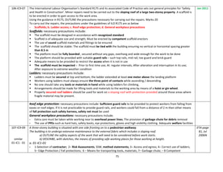 75
106-IC9-07 The International Labour Organisation’s Standard R175 and its associated Code of Practice sets out general principles for ‘Safety
and Health in Construction’. Minor repairs need to be carried out to the sloping roof of a large two-storey property. A scaffold is
to be erected in order to gain access to the work area.
Using the guidance in R175, OUTLINE the precautions necessary for carrying out the repairs. Marks-20
To carry out the repairs, the precautions under the guidelines of ILO R175 are as below
- Scaffolds; b. Ladder access; c. Roof edge protection; d. General workplace precautions
Scaffolds: necessary precautions include:
 The scaffold must be designed in accordance with recognized standard
 Scaffold is of adequate size and strength; Must be erected by competent scaffold erectors
 The use of sound scaffold materials and fittings to be ensured
 The scaffold should be stable: The scaffold must be tied with the building ensuring no vertical or horizontal spacing greater
than 8.5 m
 The platform must be fully boarded , secured without any gaps, overhang and wide enough for the work to be done
 The platform should be provided with suitable guard rails – such top rails, mid rail, toe guard and brick guard
 Adequate means to be provided to restrict the access when it is not in use
 The scaffold must be inspected – Prior to first time use; At regular intervals; After alteration and interruption in its use;
After exposure to extreme weather condition
Ladders: necessary precautions include:
 Ladders must be secured at top and bottom; the ladder extended at least one meter above the landing platform
 Workers using ladders must always ensure the three point of contacts while ascending / descending
 No one should take any tools or materials in hand while using ladders for climbing,
 Arrangements should be made for lifting tools and materials to the working area by means of a hoist or gin wheel.
 Properly secured roof ladders should be used for work on a sloping roof with protection provided around those areas where
fragile material may be present.
Jan 2011
Roof edge protection: necessary precautions include: Sufficient guard rails to be provided to protect workers from falling from
eaves or roof edges. If it is not practicable to provide guard rails, and workers could fall from a distance of 2 m then other means
of fall protection such safety harness, safety net must be used
General workplace precautions: necessary precautions include:
- Extra care must be taken while working near to overhead power lines; The provision of garbage chute for debris removal
- The use of PPEs such as hard hats, safety boots, eye protections, gloves and high visibility clothing. Adequate welfare facilities
107-IC9-09
similar
01-IC1 - 01
A three-storey building is situated with one side fronting on to a pedestrian walkway.
The building is to undergo extensive maintenance to the external fabric which includes a sloping roof.
a) OUTLINE the safety aspects of the work that will need to be considered before work starts.
b) DESCRIBE, with sketches, the means of providing safe working places for those working at height.
a. 01-IC1-01
- 1-Selection of contractor; 2– Risk Assessments, SSW, method statements; 3– Access and egress; 4– Correct use of ladders;
5– Edge Protection / Fall protections; 6 – Means for transporting tools, materials; 7– Garbage chute; – 8 Competent
ETA-page
81, Jul
2006N
 