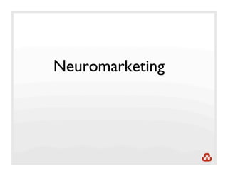 Neuromarketing
  Itʼs All in Your Head
 