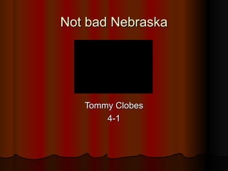 Not bad Nebraska ,[object Object],[object Object]