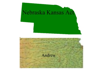 Nebraska Kansas Act Andrew 