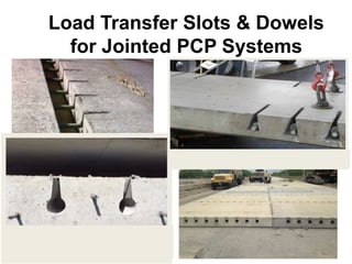 Load Transfer Slots & Dowels
for Jointed PCP Systems
 
