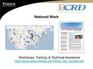 National Work




   Workshops, Training, & Technical Assistance
http://www.pcrd.purdue.edu/What_We_Do/sdb.pdf
 