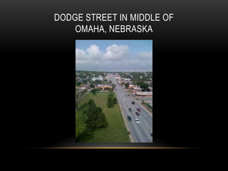 DODGE STREET IN MIDDLE OF
OMAHA, NEBRASKA