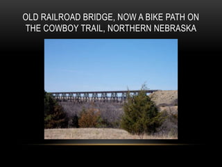OLD RAILROAD BRIDGE, NOW A BIKE PATH ON
THE COWBOY TRAIL, NORTHERN NEBRASKA