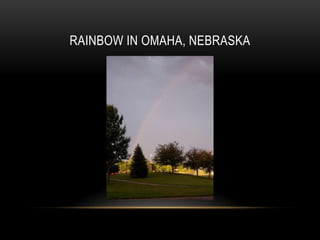 RAINBOW IN OMAHA, NEBRASKA