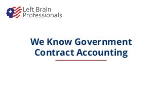 We Know Government
Contract Accounting
 