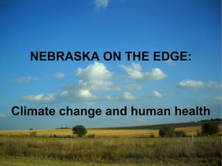 NEBRASKA ON THE EDGE:

Climate change and human health

 