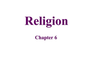 Religion
 Chapter 6
 