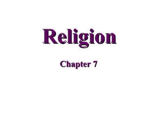 Religion
Chapter 7

 