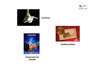 Confianza




                            Confidencialidad




Compromiso de
   ACCIÓN
 