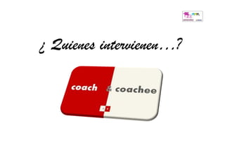 ¿ Quienes intervienen…?
 