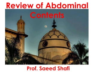 Review of Abdominal
Contents
Prof. Saeed Shafi
 