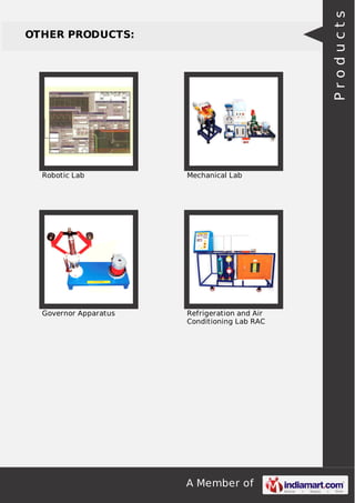 A Member of
OTHER PRODUCTS:
Robotic Lab Mechanical Lab
Governor Apparatus Refrigeration and Air
Conditioning Lab RAC
Products
 