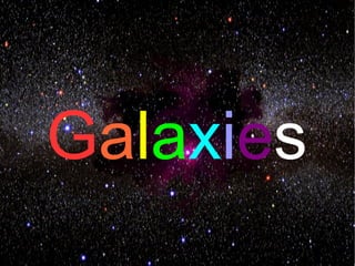 Galaxies
 