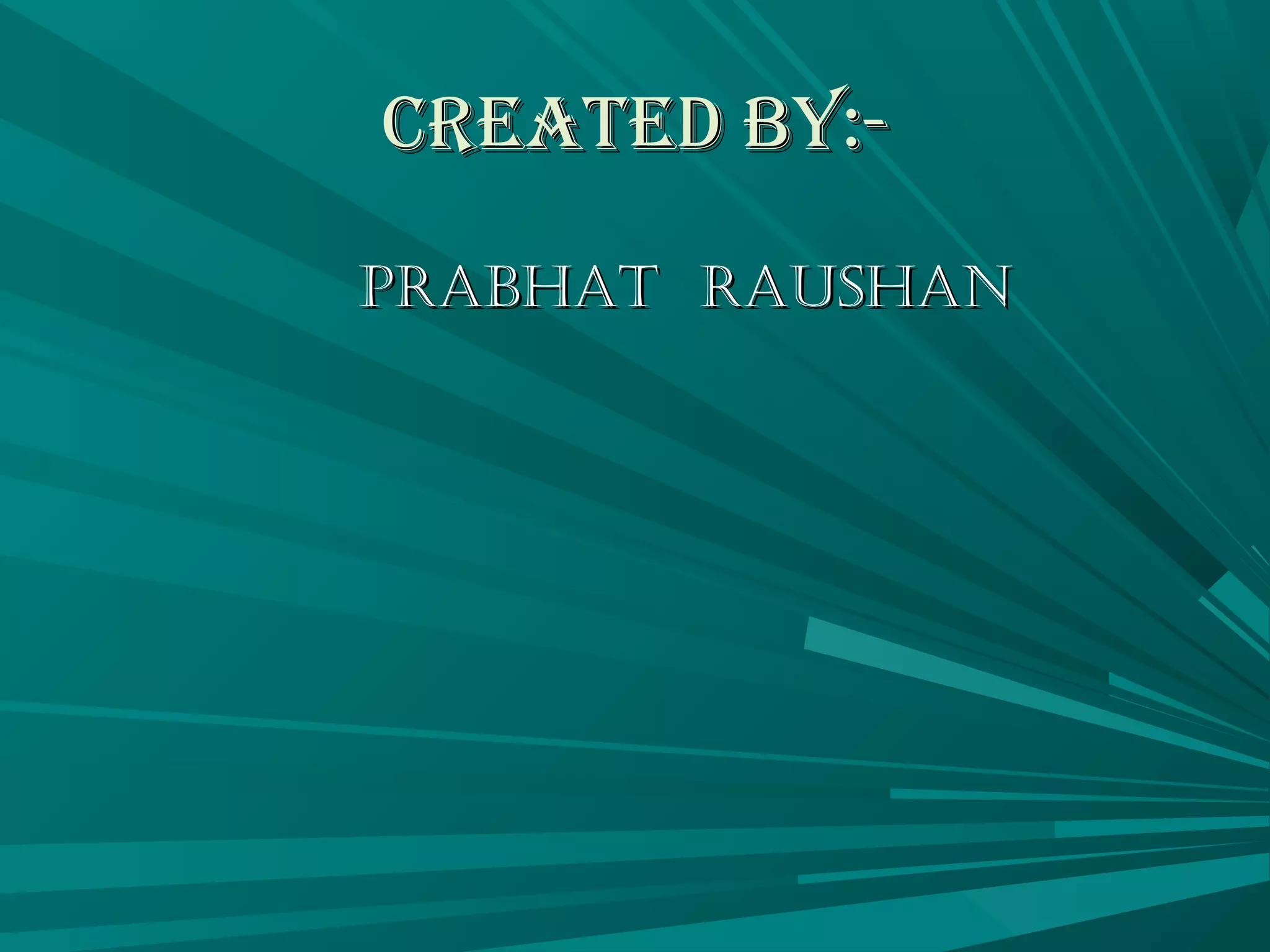 CCrreeaatteedd bbyy::-- 
PPRRAABBHHAATT RRAAUUSSHHAANN 
