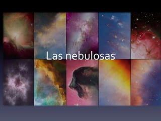 Las nebulosas
 