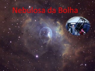 Nebulosa da Bolha
 