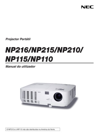 O NP210 e o NP115 não são distribuídos na América do Norte.
Projector Portátil
NP216/NP215/NP210/
NP115/NP110
Manual do utilizador
 