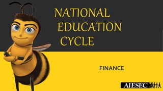 NATIONAL 
EDUCATION 
CYCLE 
FINANCE 
 