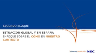 SEGUNDO BLOQUE
SITUACION GLOBAL Y EN ESPAÑA
ENFOQUE SOBRE EL CÓMO EN NUESTRO
CONTEXTO
 