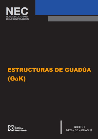 ESTRUCTURAS DE GUADÚA
(GaK)
CÓDIGO
NEC – SE – GUADÚA
 