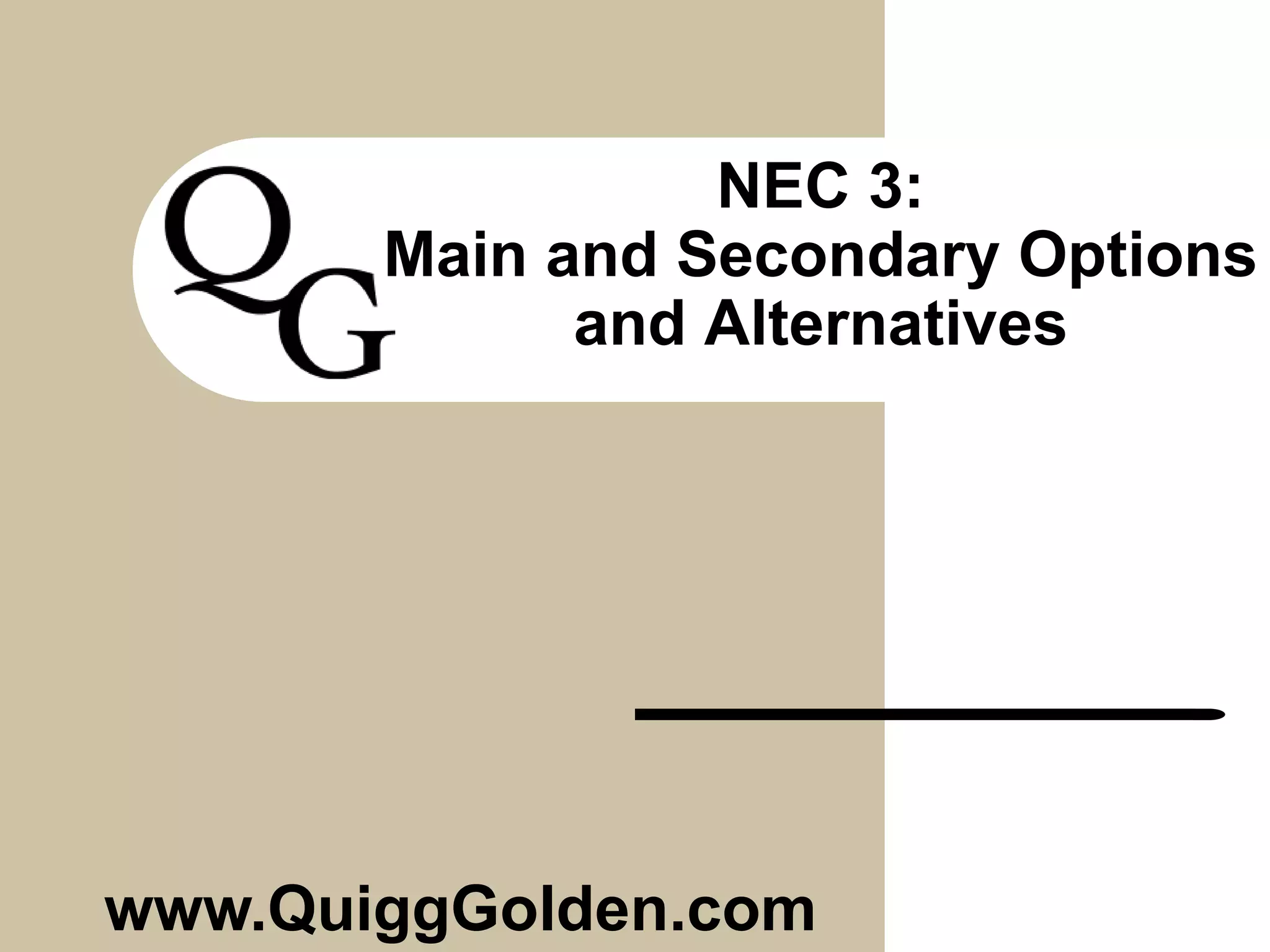 NEC 3:
Main and Secondary Options
and Alternatives
www.QuiggGolden.com
 