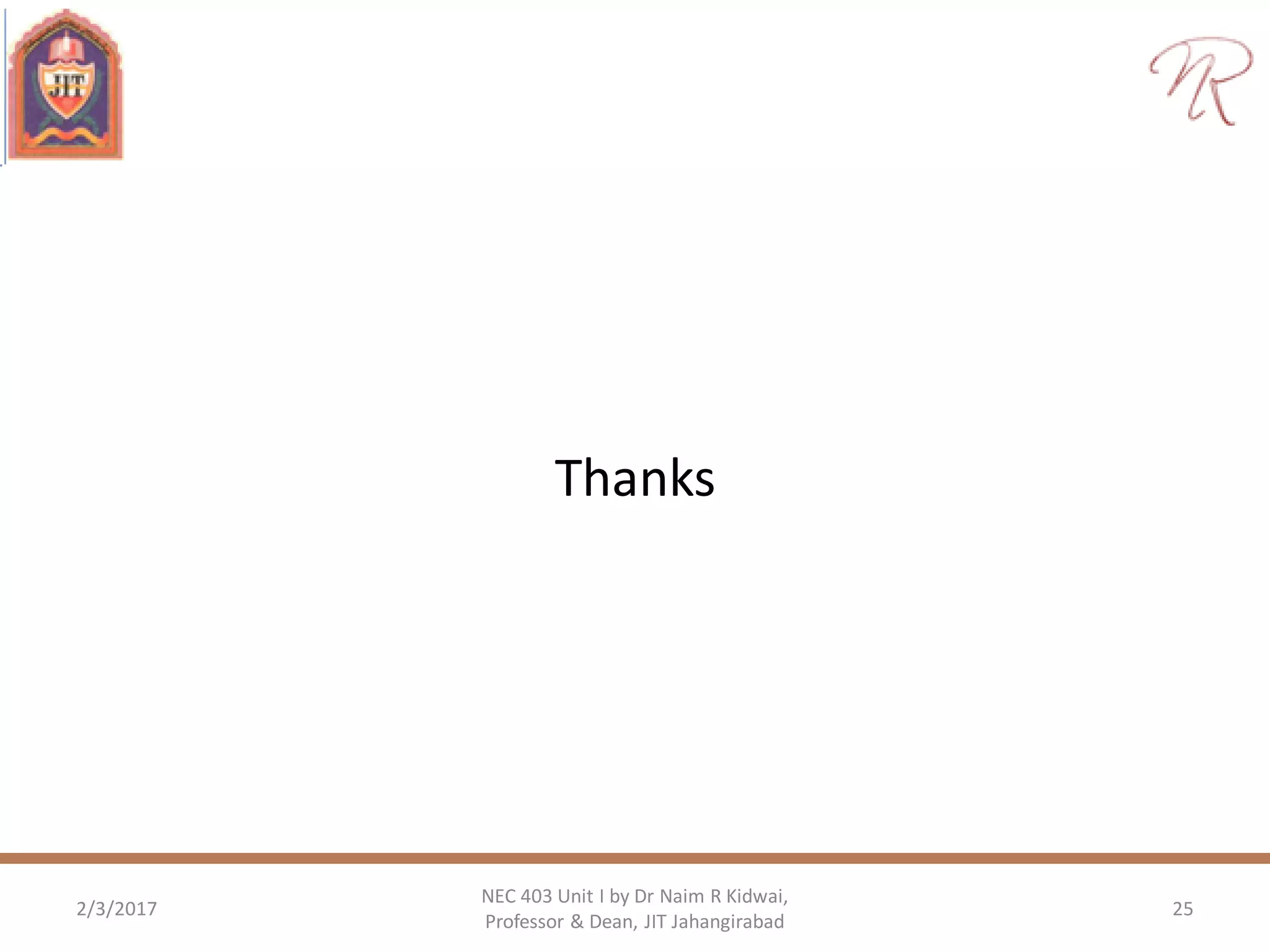 Thanks
2/3/2017
NEC 403 Unit I by Dr Naim R Kidwai,
Professor & Dean, JIT Jahangirabad
25
 