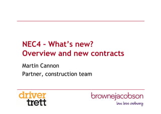 NEC4 – What’s new?
Overview and new contracts
Martin Cannon
Partner, construction team
 