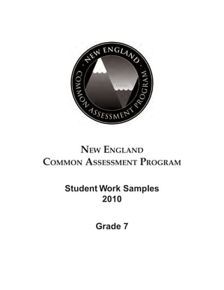 NEW ENGLAND
COMMON ASSESSMENT PROGRAM

   Student Work Samples
           2010


         Grade 7
 