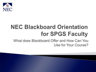 What does Blackboard Offer and How Can You
                       Use for Your Course?
 