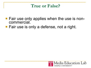 True or False? Fair use only applies when the use is non-commercial. Fair use is only a defense, not a right.  