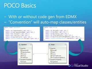 POCO BasicsWith or without code gen from EDMX“Convention” will auto-map classes/entities