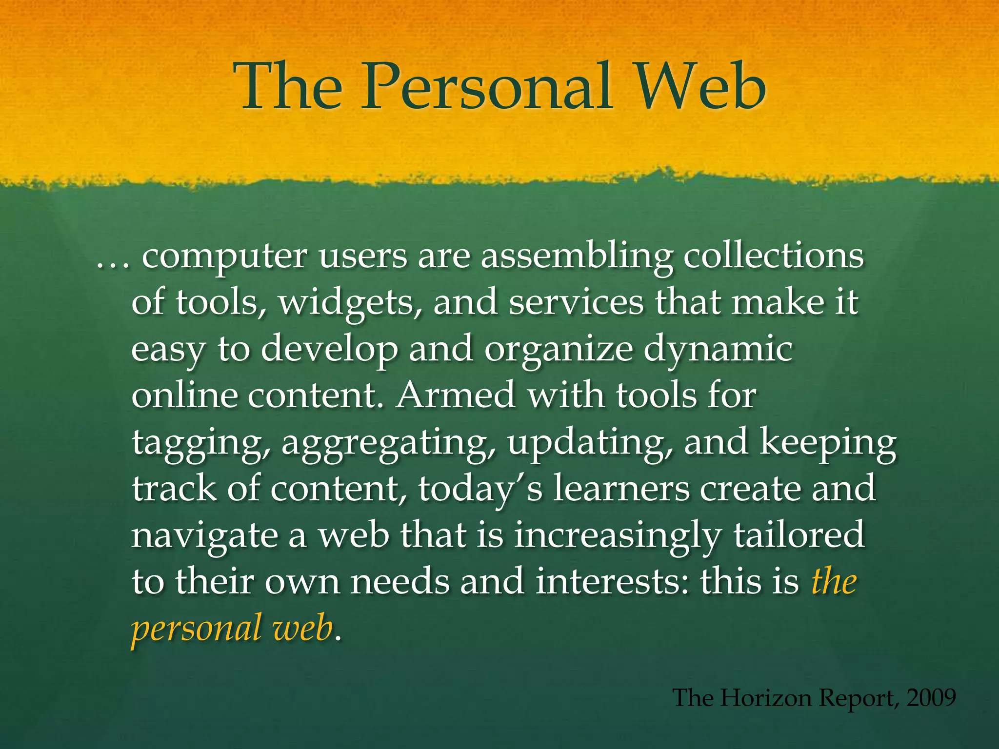 Six technologies with the power to transform K-12 teaching and learningOne year or less:collaborative environmentsonline communication toolsTwo to three years:mobile devicescloud computingFour to five years:smart objectsthe personal web New Media Centershttp://www.nmc.org/