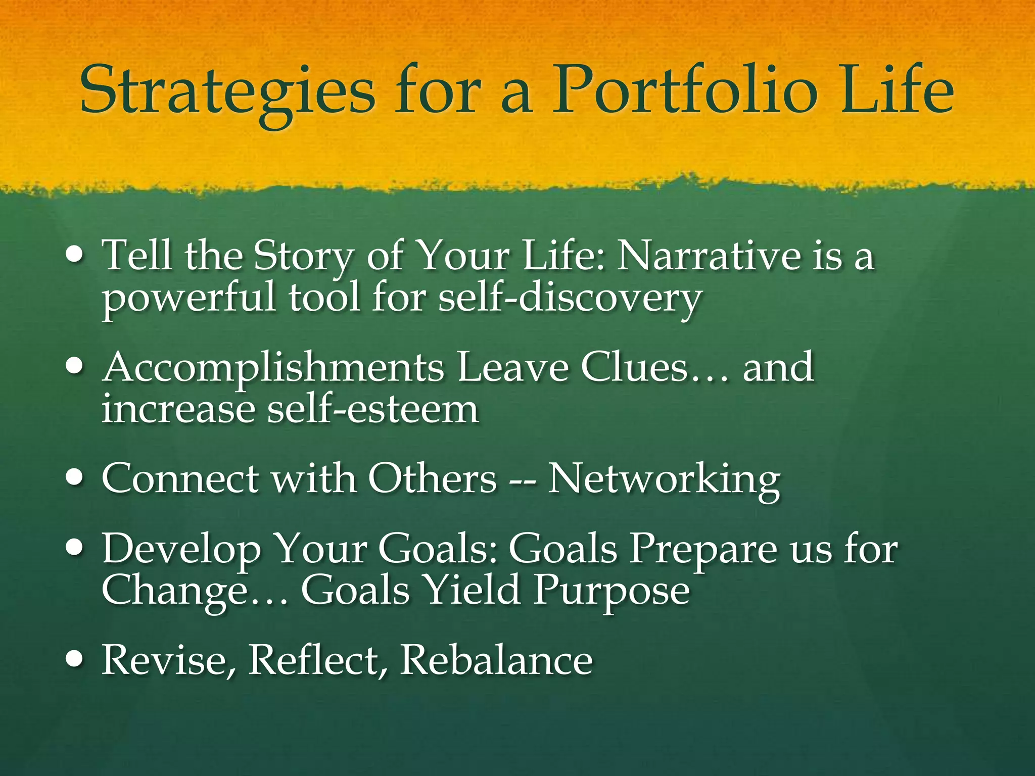 Portfolio Way of ThinkingCareers have a shelf life; portfolios can be timeless (p.x)… expands into a mindset that is ageless, in the broader sense of figuring out what really matters in life. (p.5)In the zone between total career mode and total retirement, many want to discover or rediscover their passion… create a legacy… turn careers into callings, success into significance… to make a difference……portfolios become an ongoing, ageless framework for self-renewal