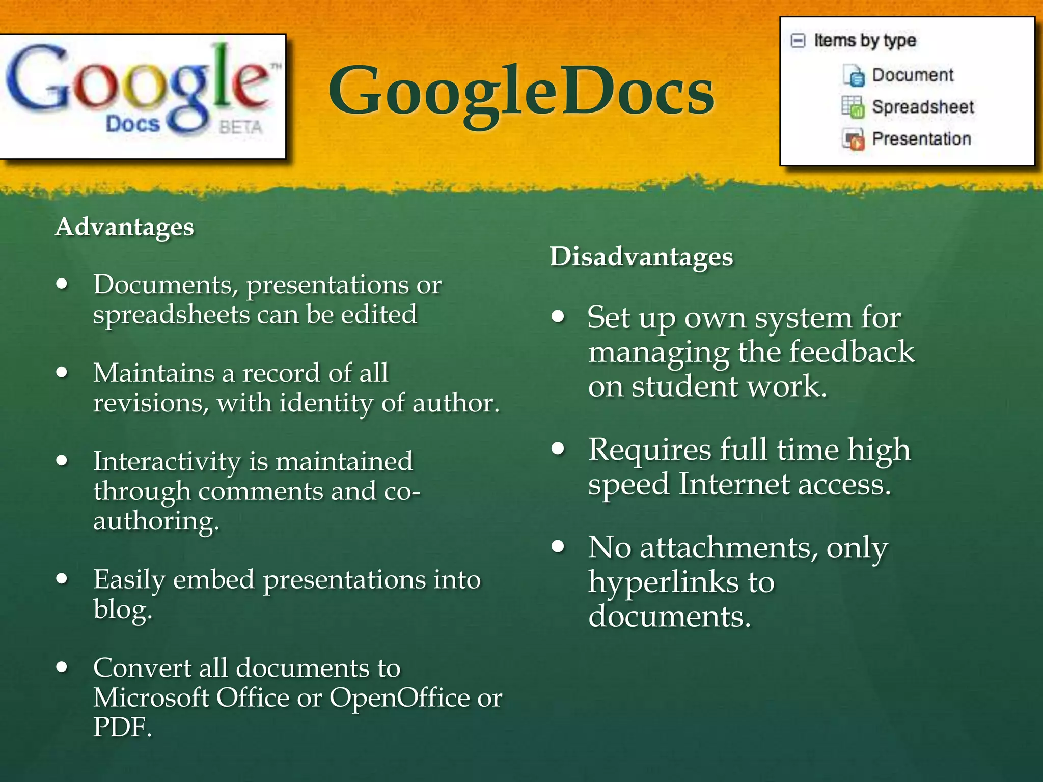 BlogsAdvantagesQuickly, easily create a learning journal, documenting growth over time with entries that are date-stamped. WordPress allows additional pages and sub-pages. Interactivity is maintained through RSS feeds and Comments that can be added.WordPress file limit 3 GB!WordPress blogs can be password-protected (as well as individual entries).DisadvantagesPrescribed order (reverse-chronological) of entries. Does not allow organizing attached files into folders. Limited attachments in Blogger.Blogger does not allow passwords, often blocked in schools