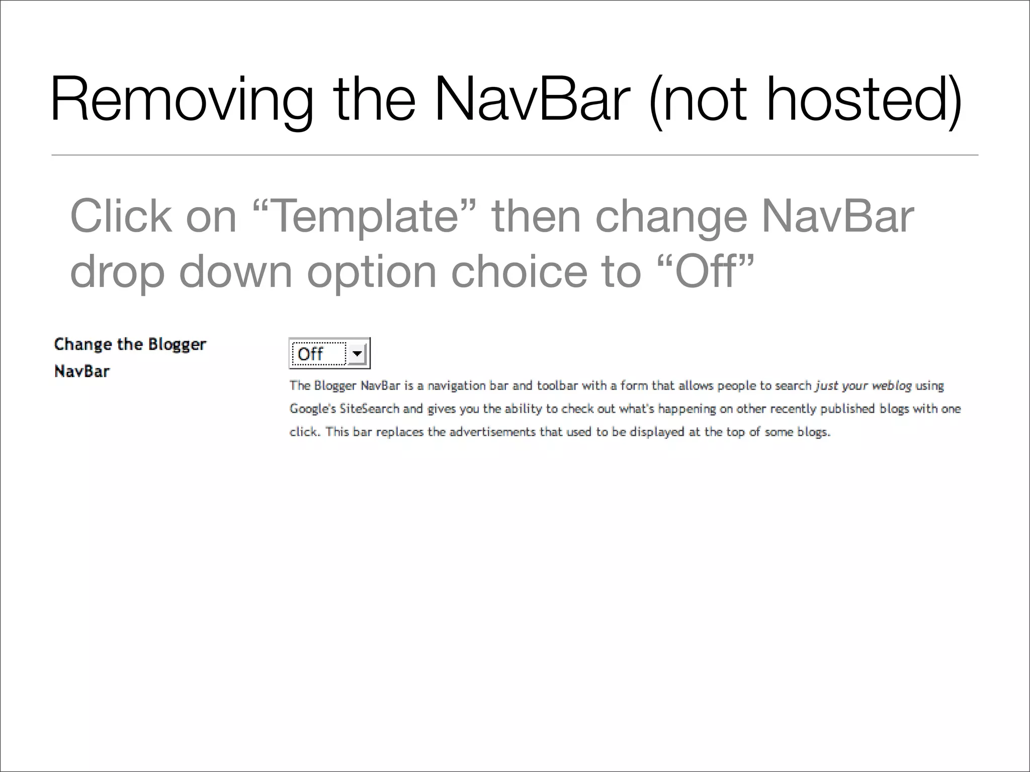 Removing the NavBar (not hosted)
Click on “Template” then change NavBar
drop down option choice to “Off”
 