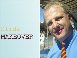 Slide MAKEOVER 