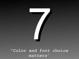 7 “ Color and font choice matters” 