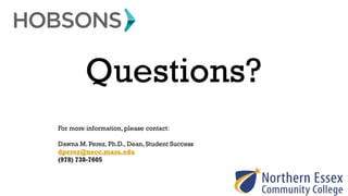 For more information, please contact:
Dawna M. Perez, Ph.D., Dean, Student Success
dperez@necc.mass.edu
(978) 738-7605
Questions?
 