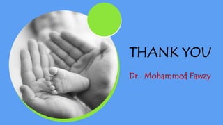 THANK YOU
Dr . Mohammed Fawzy
 