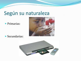 Según su naturaleza
 Primarias:
 Secundarias:
 