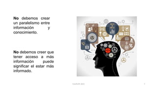 No debemos crear
un paralelismo entre
información y
conocimiento.
No debemos creer que
tener acceso a más
información puede
significar el estar más
informado.
7CLG/KLPE 2015
 