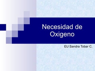Necesidad de Oxigeno EU Sandra Tobar C. 