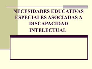 NECESIDADES EDUCATIVAS ESPECIALES ASOCIADAS A DISCAPACIDAD INTELECTUAL   