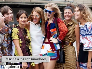 …fascina	
  a	
  los	
  consumidores,	
  

	
  	
  	
  	
  /agalorda
 