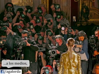 …a	
  los	
  medios,	
  

	
  	
  	
  	
  /agalorda
 
