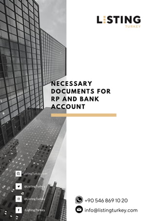 NECESSARY
DOCUMENTS FOR
RP AND BANK
ACCOUNT
@ListingTurkey
@ListingTurkey
/ListingTurkey
ListingTurkey.com
+90 546 869 10 20
info@listingturkey.com
 